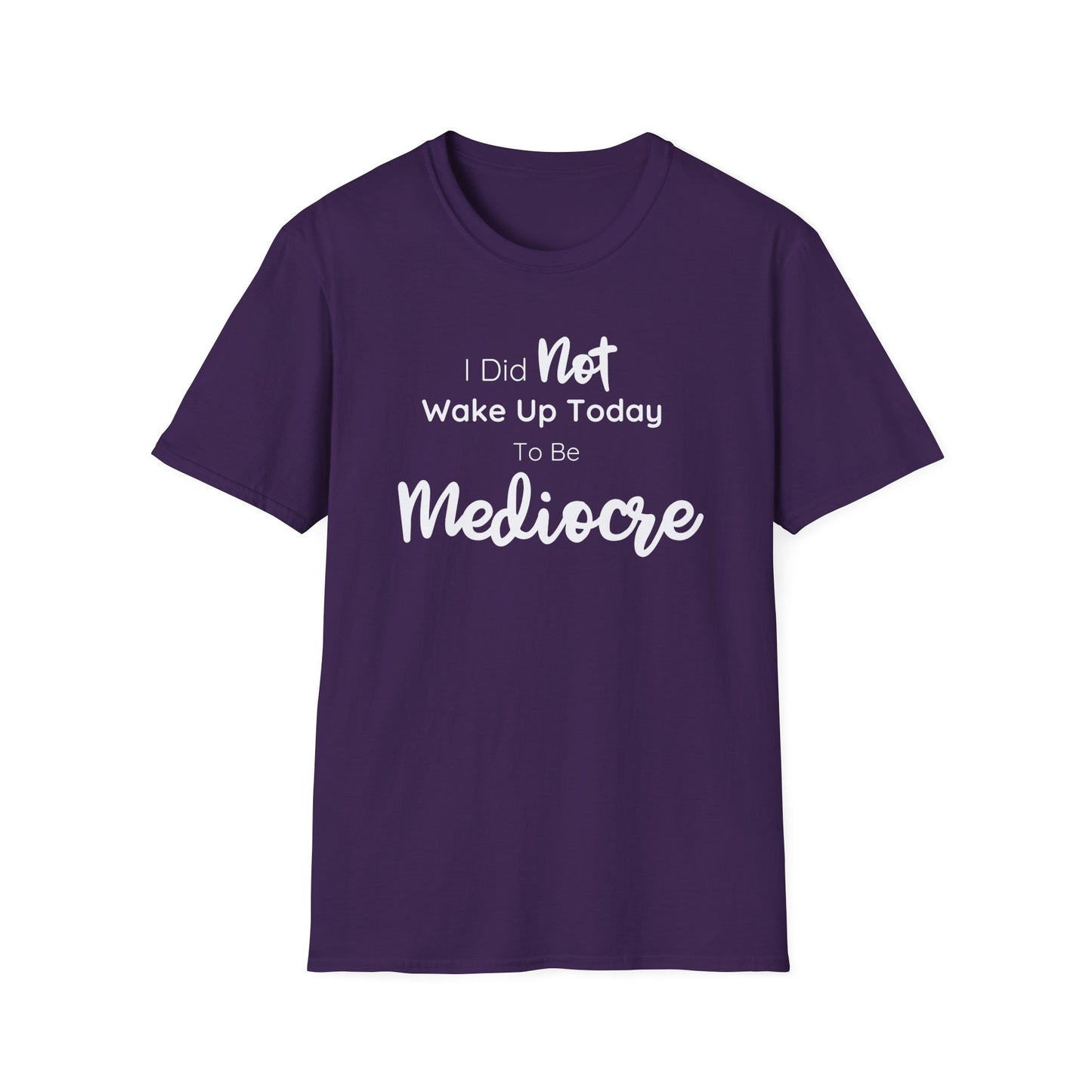 I Did Not Wake Up Today To Be Mediocre Tee
