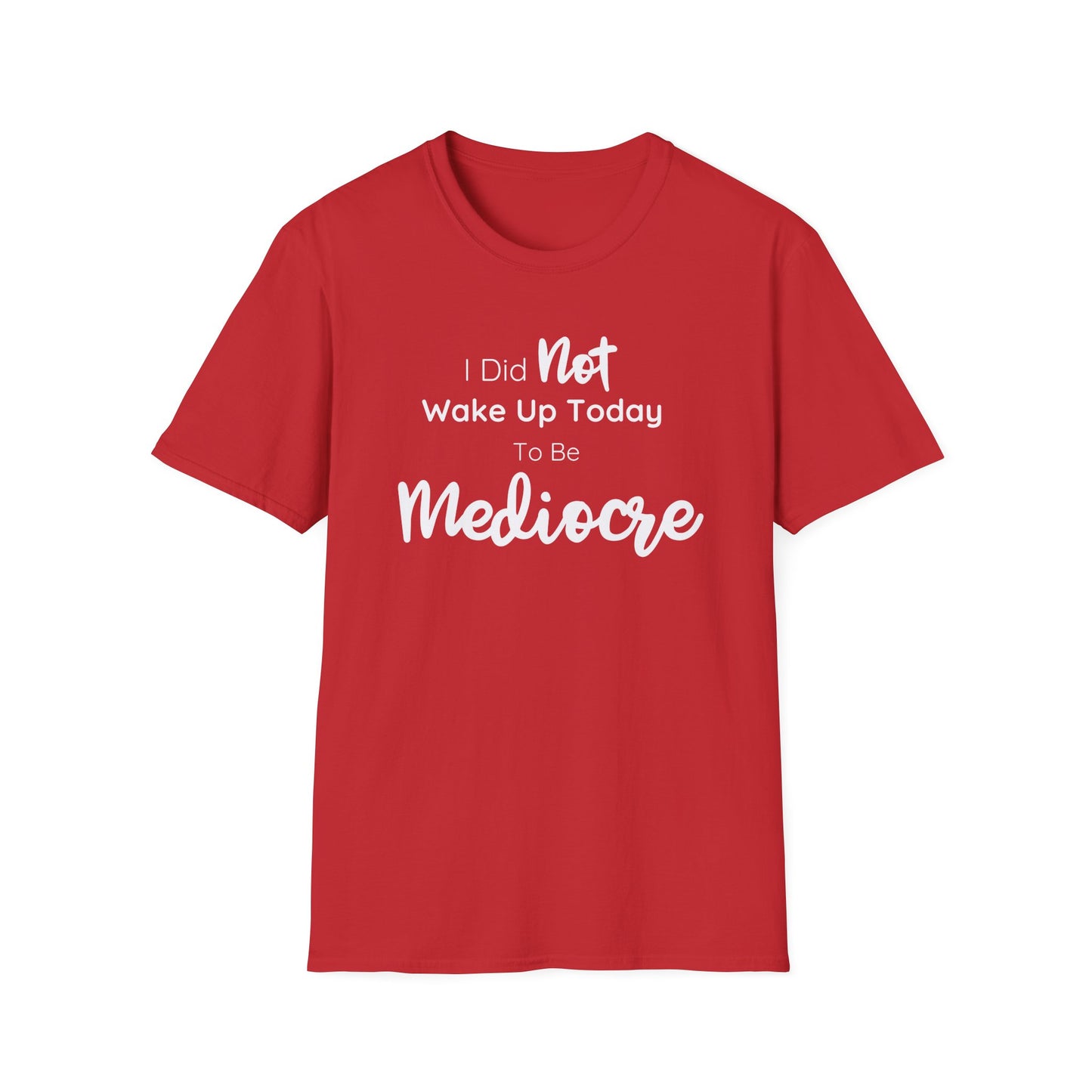 I Did Not Wake Up Today To Be Mediocre Tee