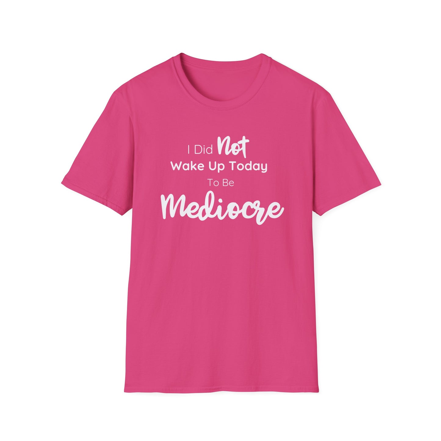 I Did Not Wake Up Today To Be Mediocre Tee