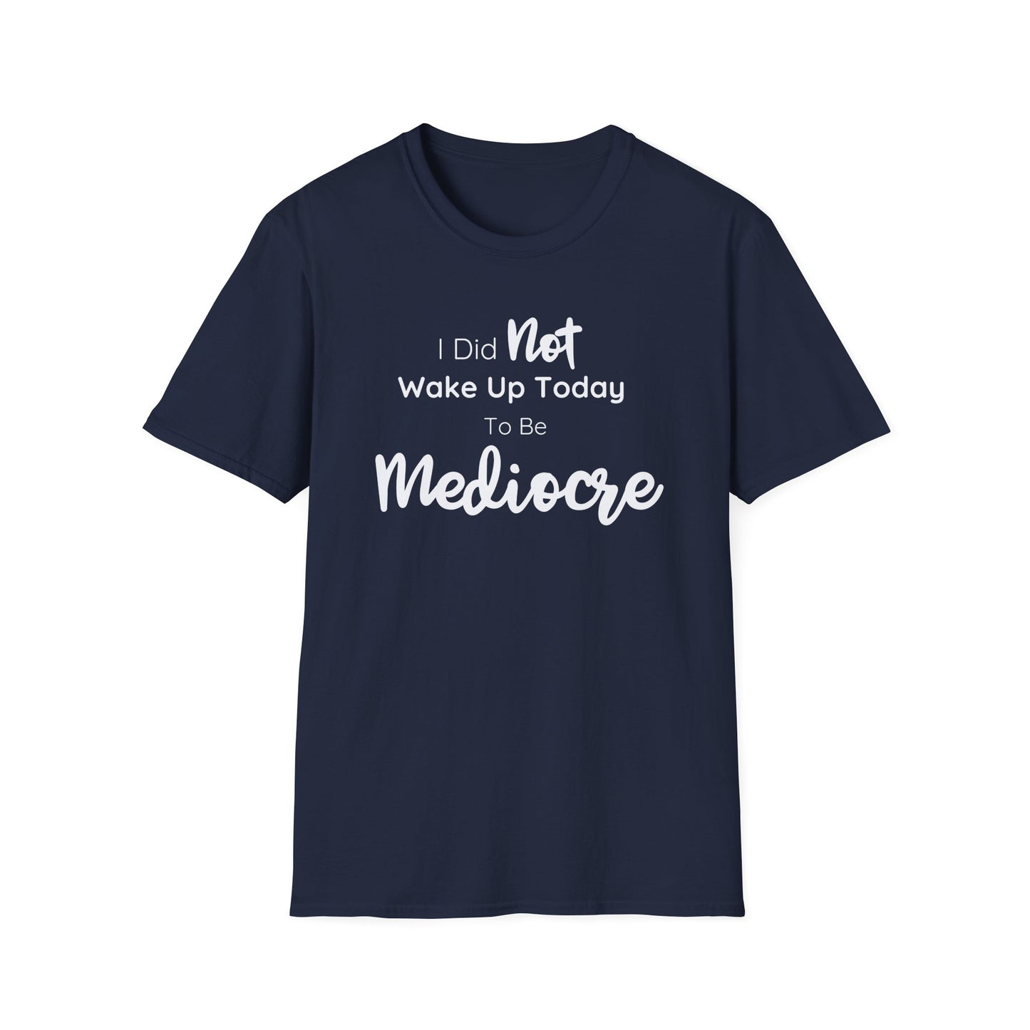 I Did Not Wake Up Today To Be Mediocre Tee