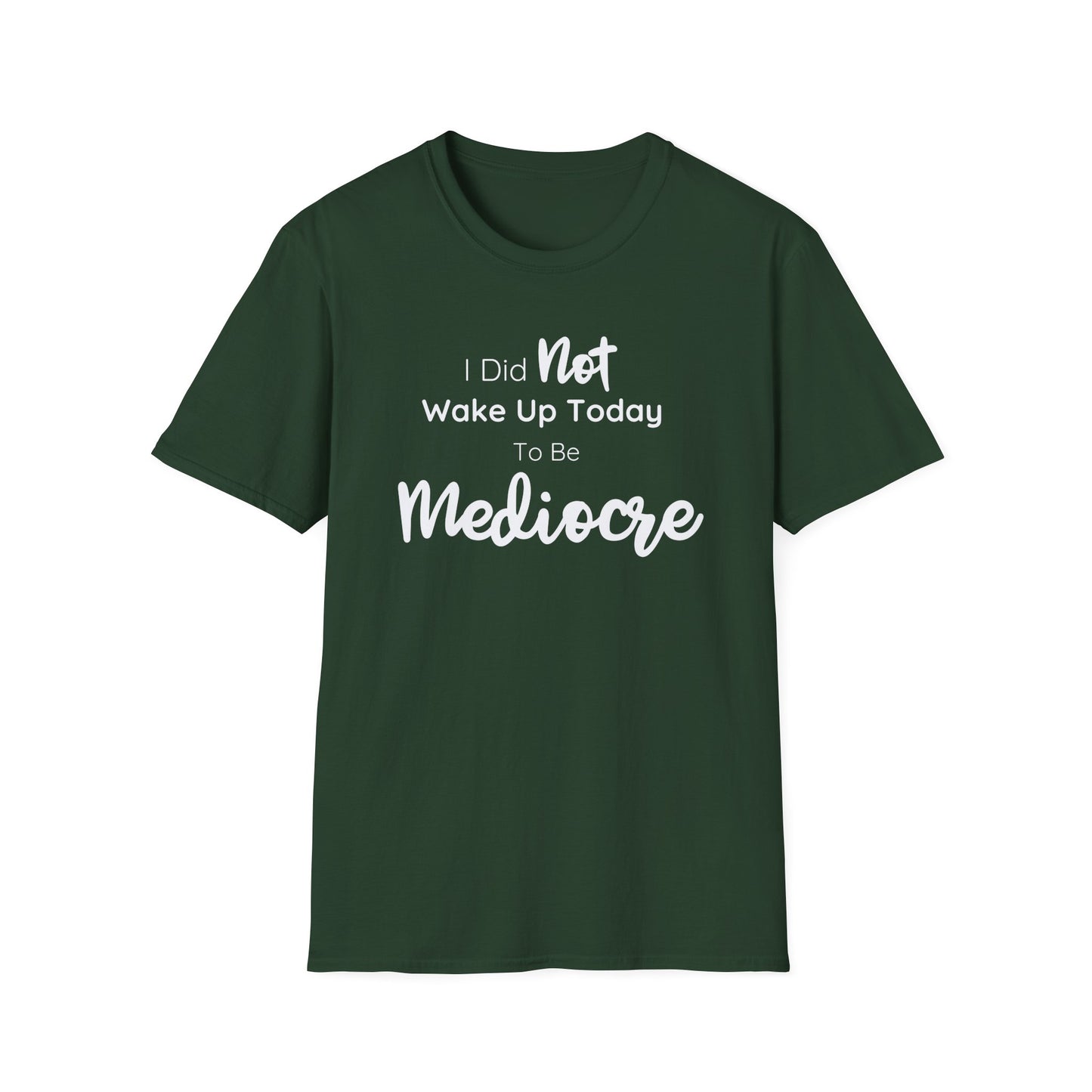 I Did Not Wake Up Today To Be Mediocre Tee