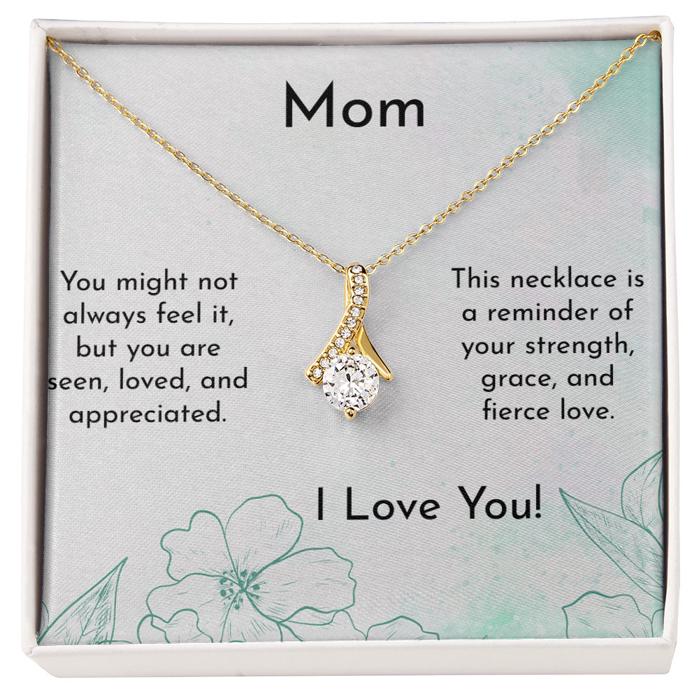 Mom - You are appreciated