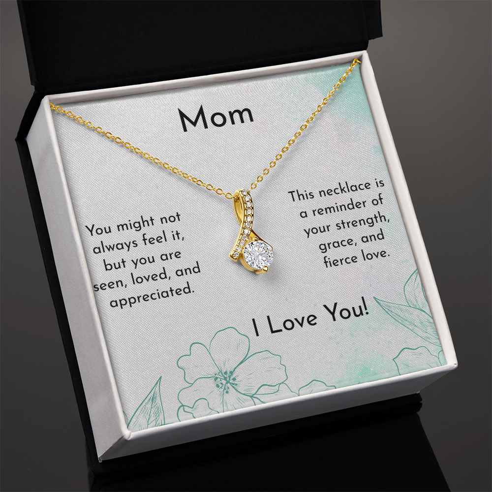 Mom - You are appreciated