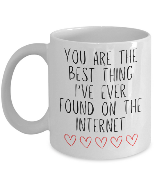 You Are The Best Thing I Ever Found On The Internet Mug