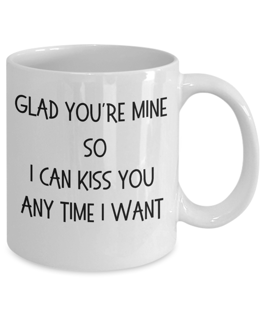 Romantic Coffee Mug, Valentines Coffee Mug, Gift for Husband, Gift for Wife, Gift for Lovers, Glad You're Mine Mug