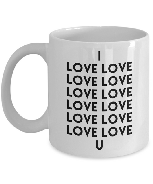 I Love You, I Love You Mug, Romantic Valentines Day Mug, Valentines Cup, Just Because Coffee Mug