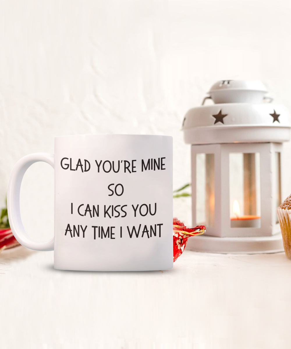 Romantic Coffee Mug, Valentines Coffee Mug, Gift for Husband, Gift for Wife, Gift for Lovers, Glad You're Mine Mug