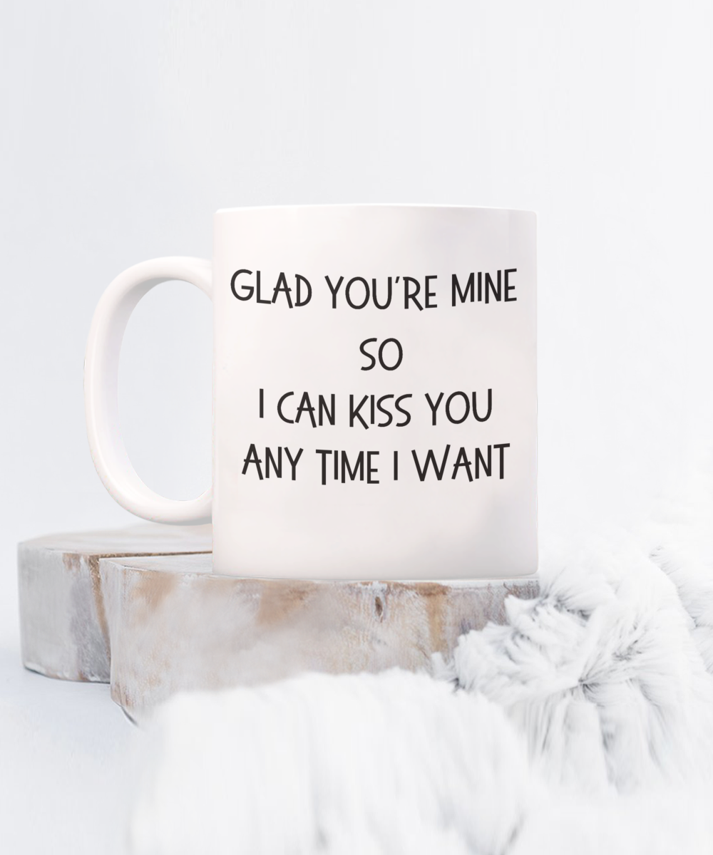 Romantic Coffee Mug, Valentines Coffee Mug, Gift for Husband, Gift for Wife, Gift for Lovers, Glad You're Mine Mug