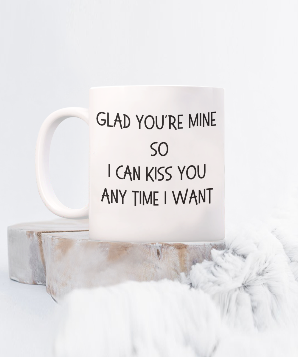 Romantic Coffee Mug, Valentines Coffee Mug, Gift for Husband, Gift for Wife, Gift for Lovers, Glad You're Mine Mug