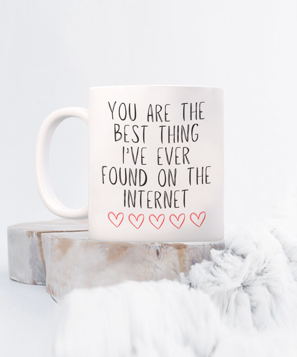 You Are The Best Thing I Ever Found On The Internet Mug, Boyfriend Valentines Day Gift For Him, Husband Anniversary Gift, Funny Gift for Him