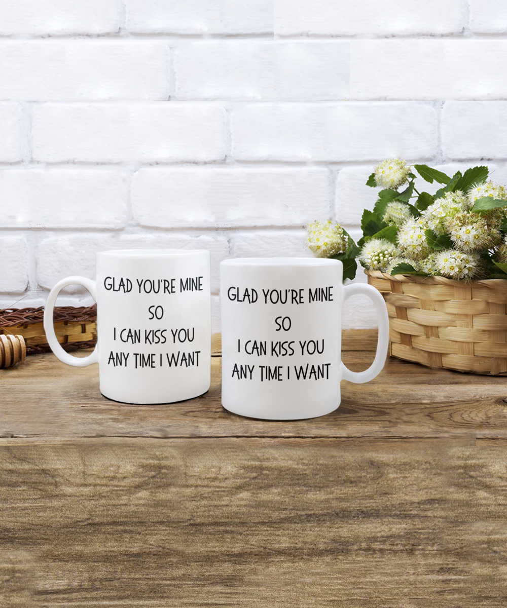 Romantic Coffee Mug, Valentines Coffee Mug, Gift for Husband, Gift for Wife, Gift for Lovers, Glad You're Mine Mug